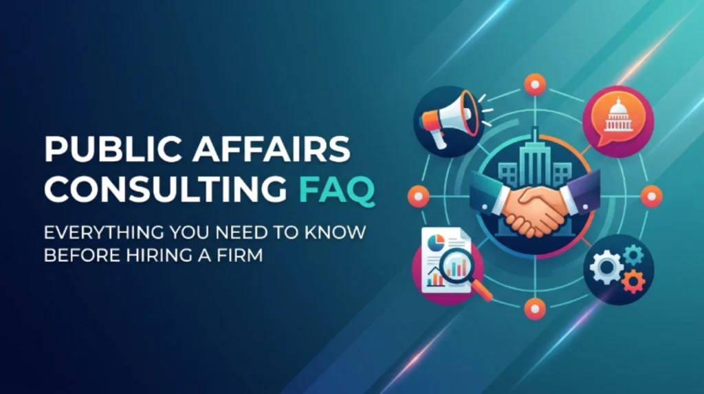Public Affairs Consulting FAQ: Everything You Need to Know Before Hiring a Firm